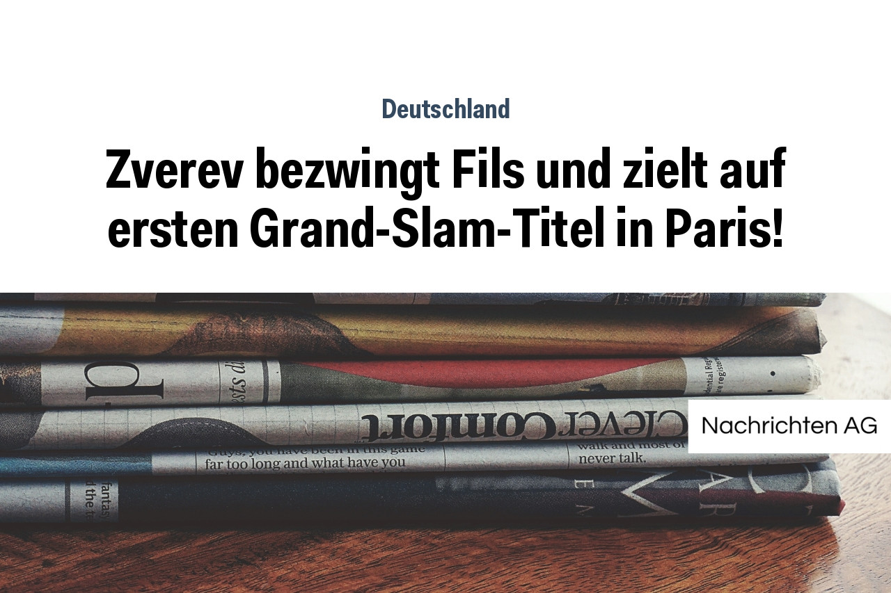 Zverev bezwingt Fils und zielt auf ersten Grand-Slam-Titel in Paris!