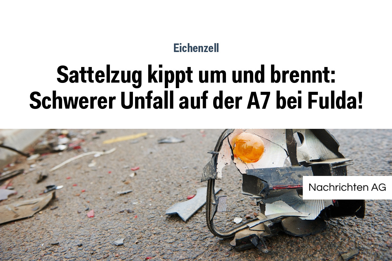 Sattelzug kippt um und brennt: Schwerer Unfall auf der A7 bei Fulda!
