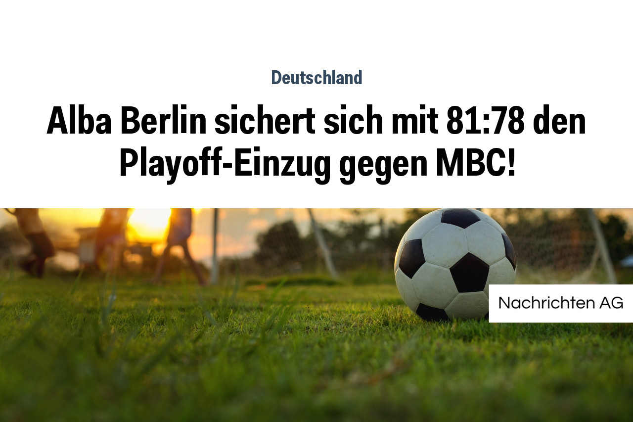 Alba Berlin sichert sich mit 81:78 den Playoff-Einzug gegen MBC!