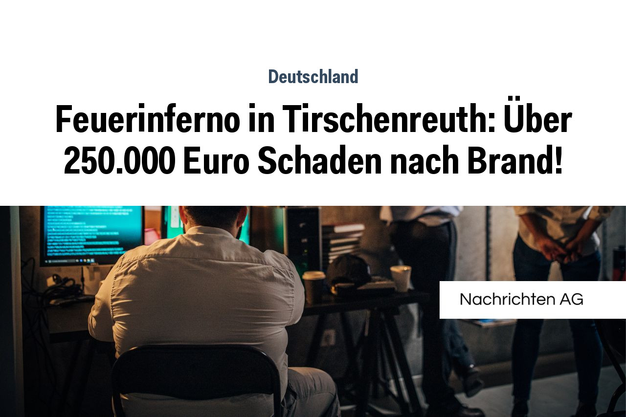 Feuerinferno in Tirschenreuth: Über 250.000 Euro Schaden nach Brand!