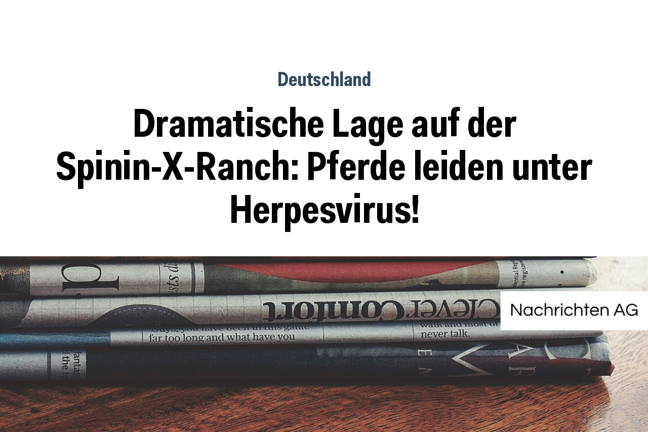 Dramatische Lage auf der Spinin-X-Ranch: Pferde leiden unter Herpesvirus!