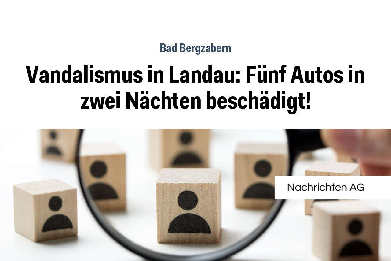 Vandalismus in Landau: Fünf Autos in zwei Nächten beschädigt!