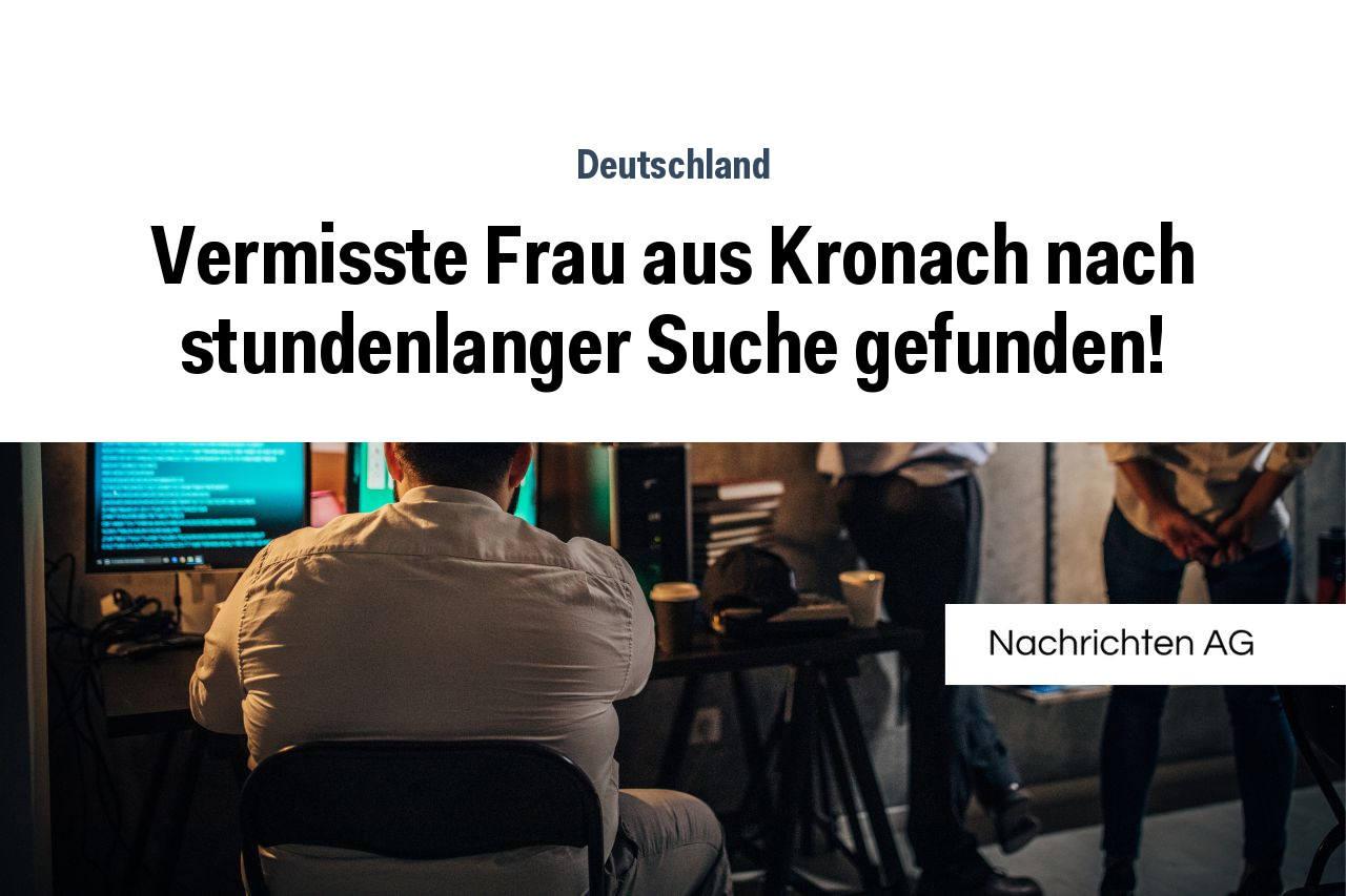 Vermisste Frau aus Kronach nach stundenlanger Suche gefunden!