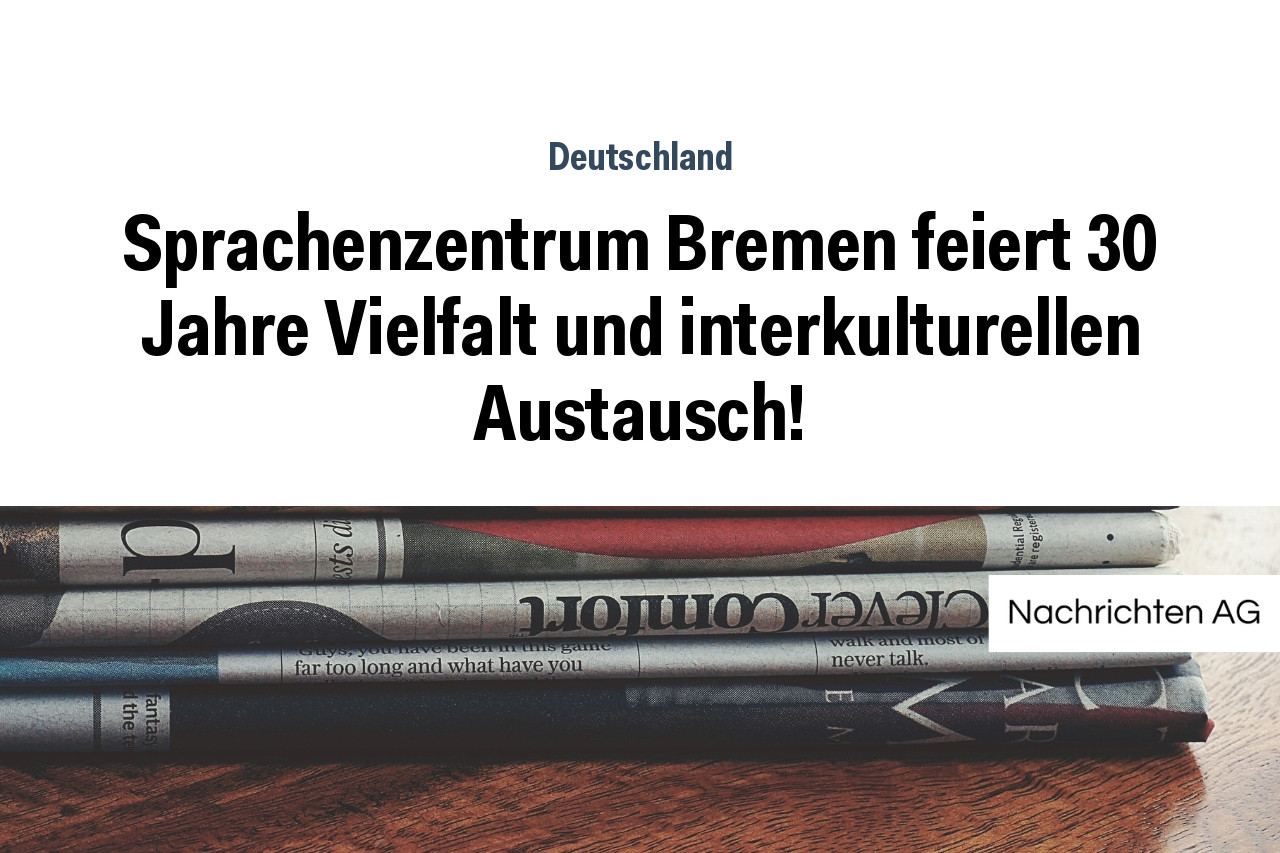 Sprachenzentrum Bremen feiert 30 Jahre Vielfalt und interkulturellen Austausch!