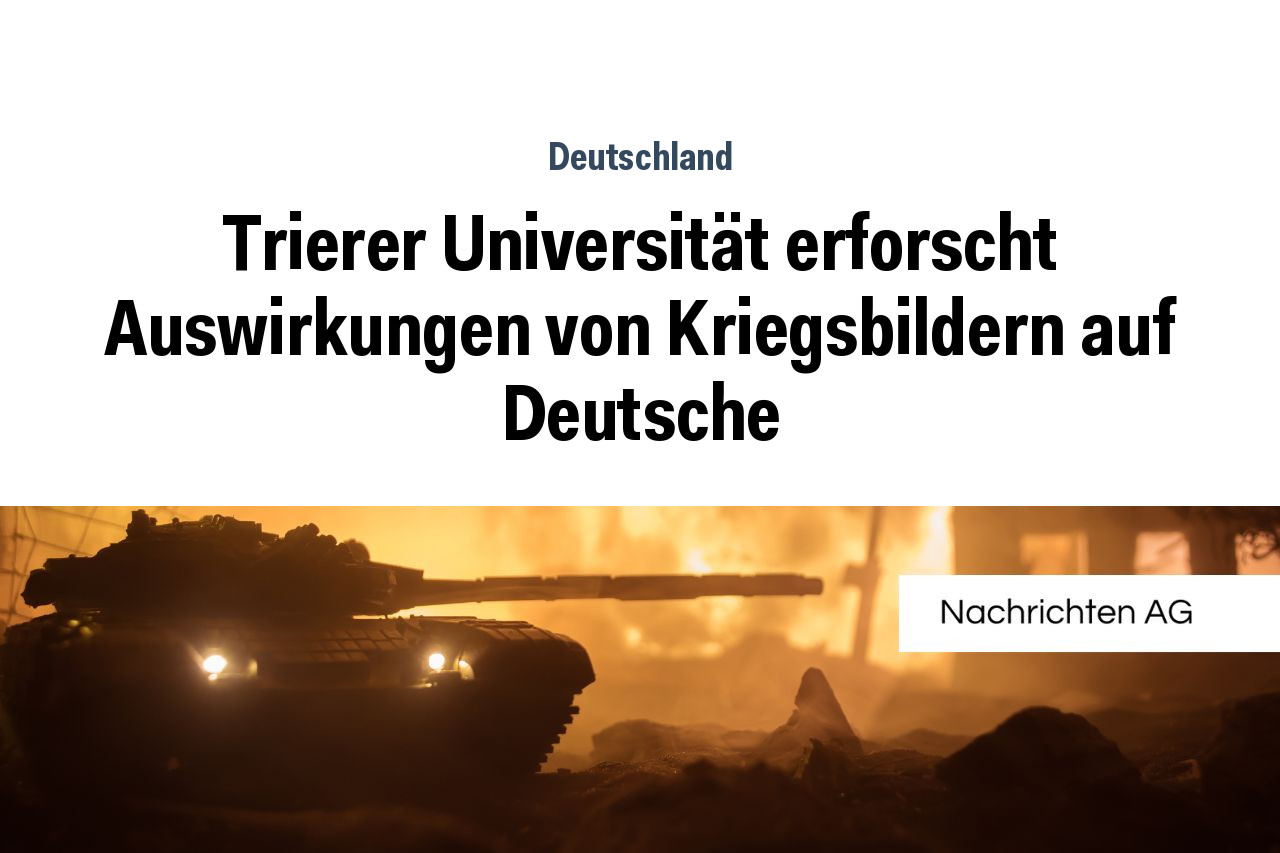 Trierer Universität erforscht Auswirkungen von Kriegsbildern auf Deutsche