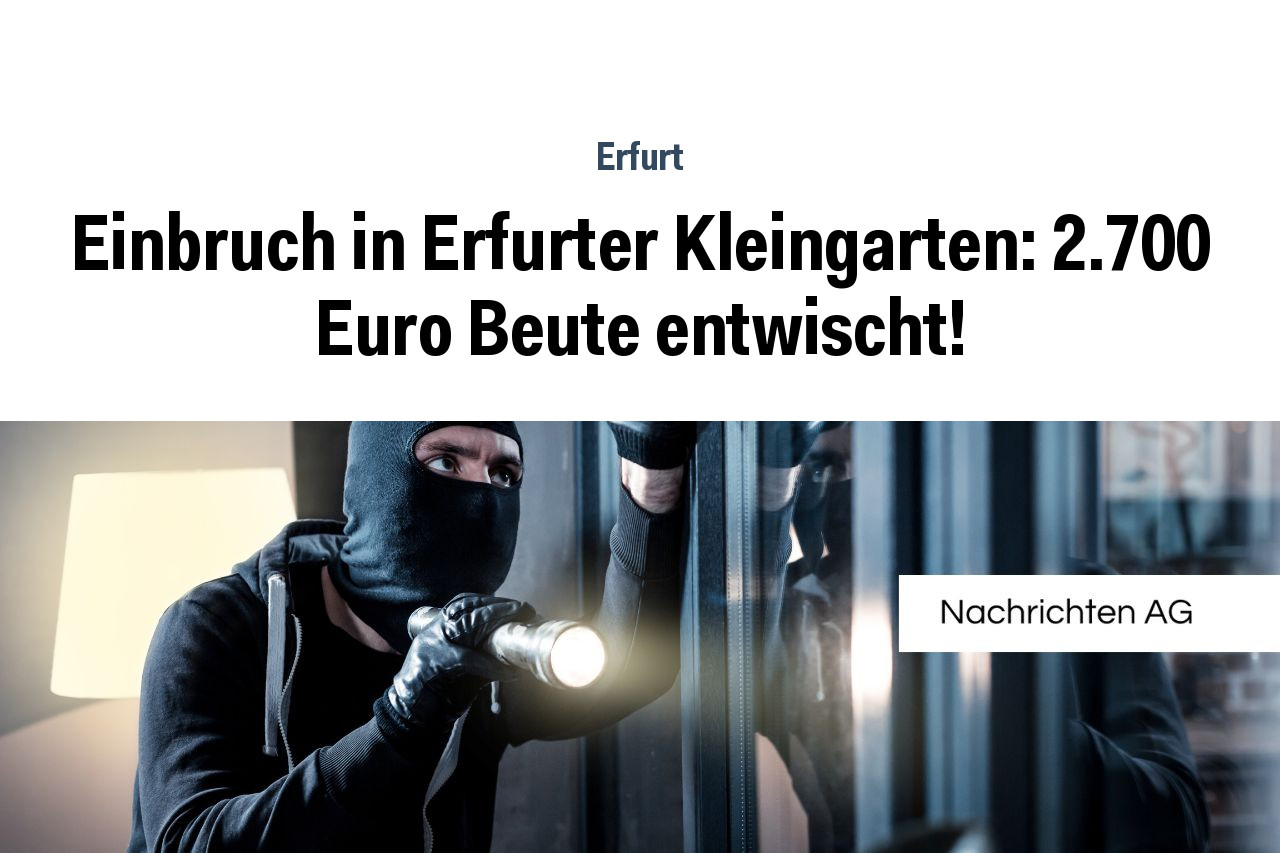 Einbruch in Erfurter Kleingarten: 2.700 Euro Beute entwischt!