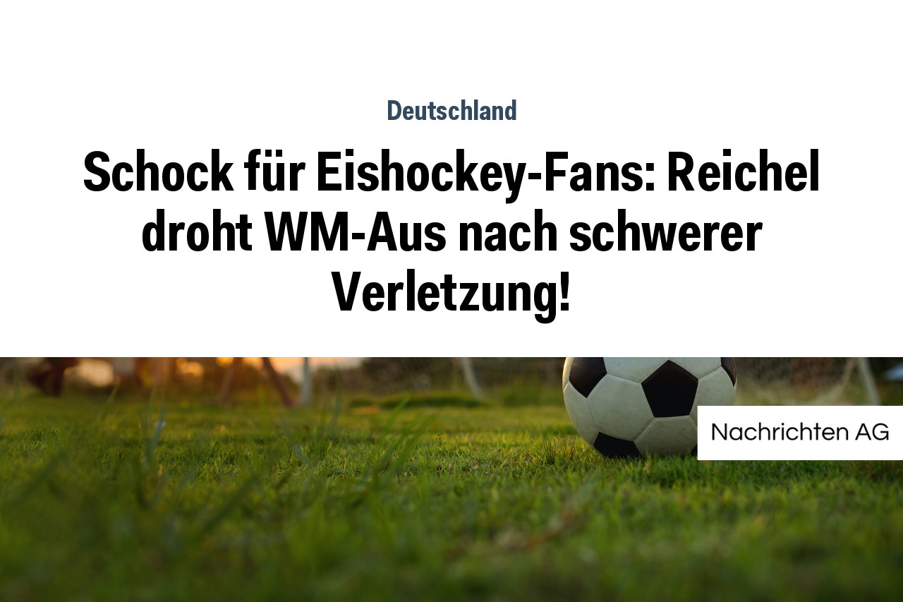 Schock für Eishockey-Fans: Reichel droht WM-Aus nach schwerer Verletzung!