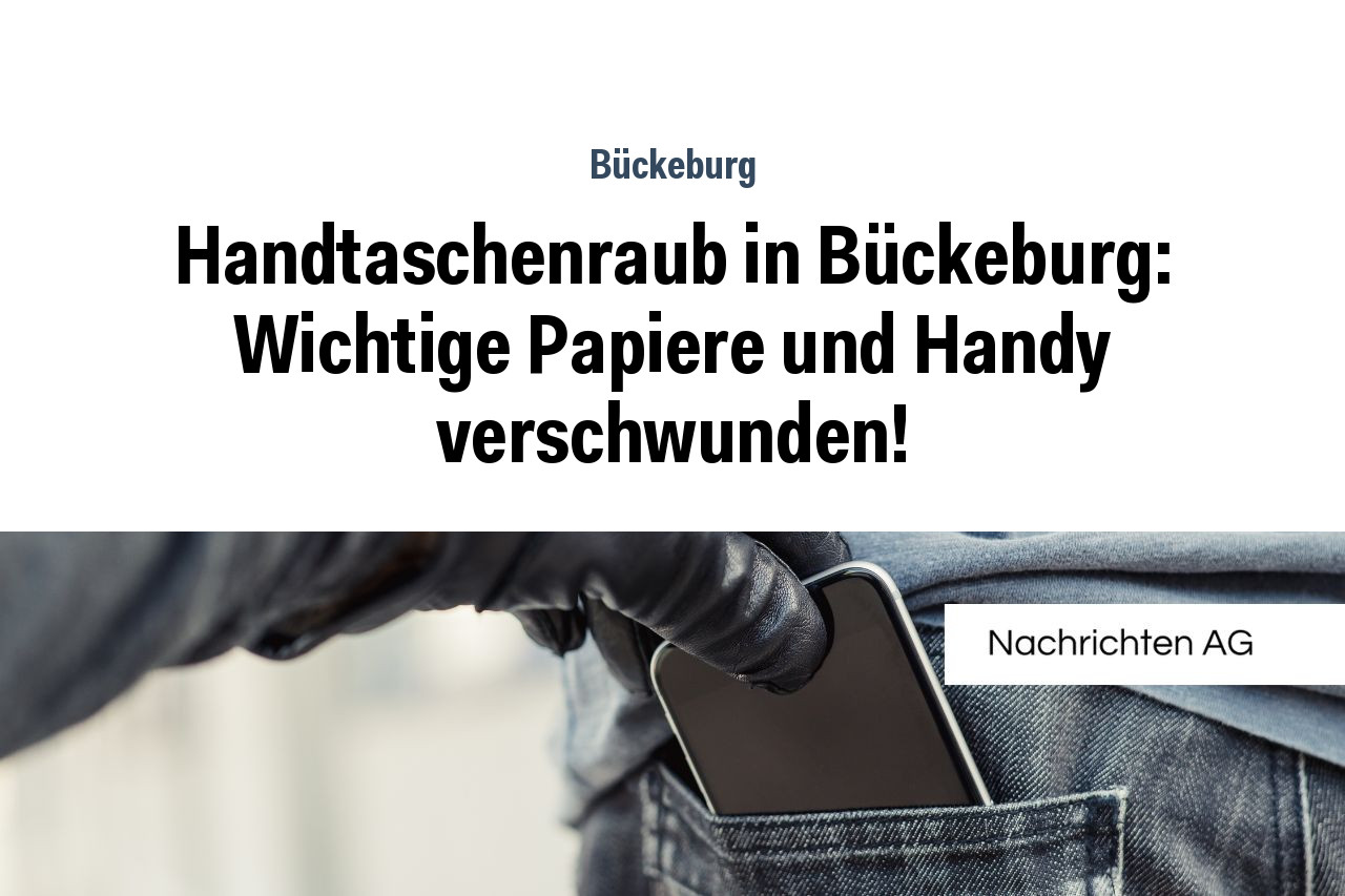 Handtaschenraub in Bückeburg: Wichtige Papiere und Handy verschwunden!