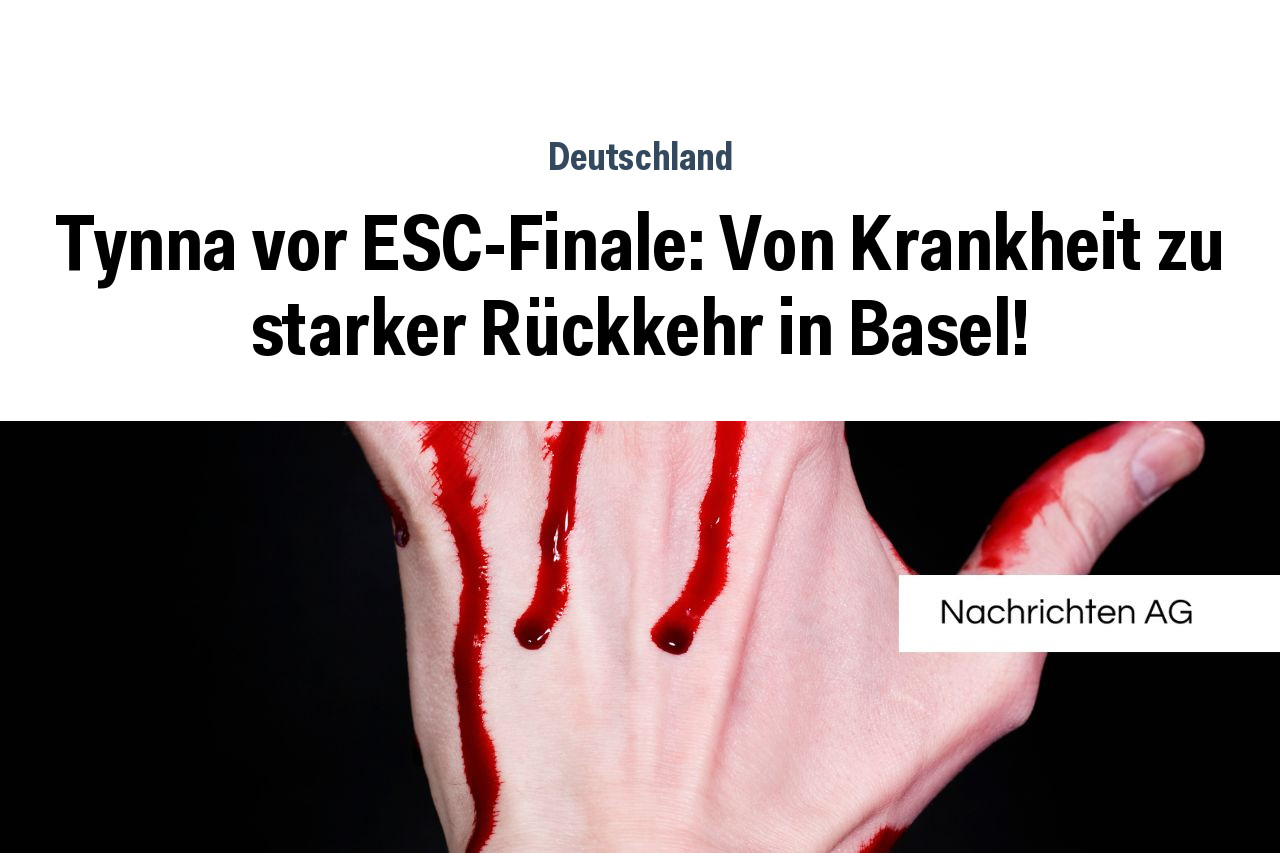 Tynna vor ESC-Finale: Von Krankheit zu starker Rückkehr in Basel!