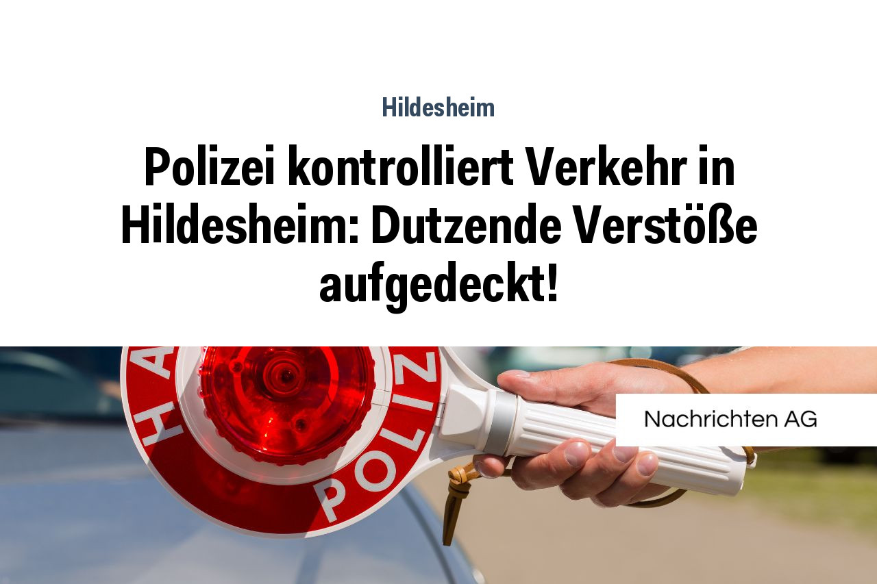Polizei kontrolliert Verkehr in Hildesheim: Dutzende Verstöße aufgedeckt!