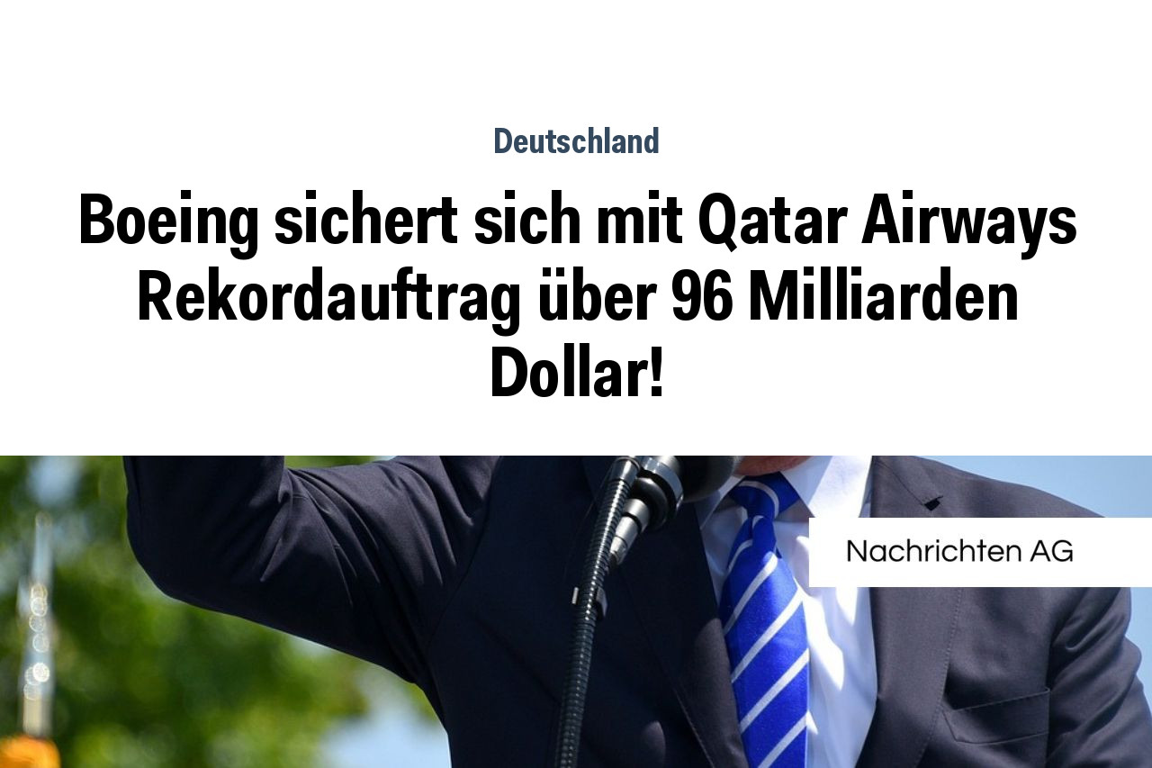 Boeing sichert sich mit Qatar Airways Rekordauftrag über 96 Milliarden Dollar!