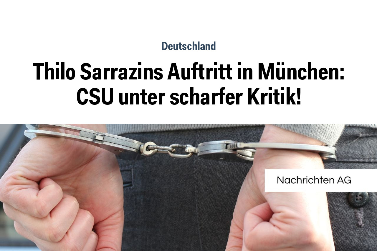 Thilo Sarrazins Auftritt in München: CSU unter scharfer Kritik!