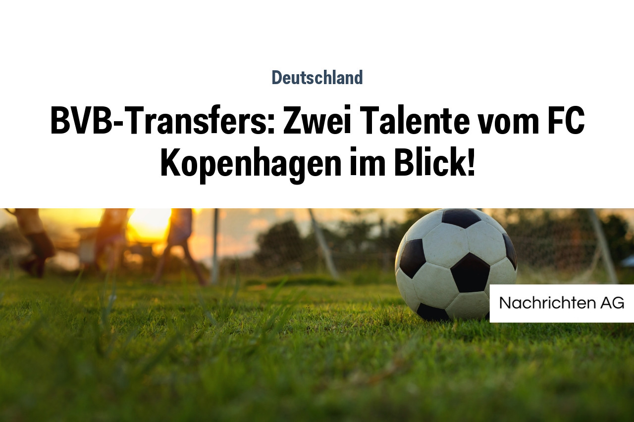 BVB-Transfers: Zwei Talente vom FC Kopenhagen im Blick!