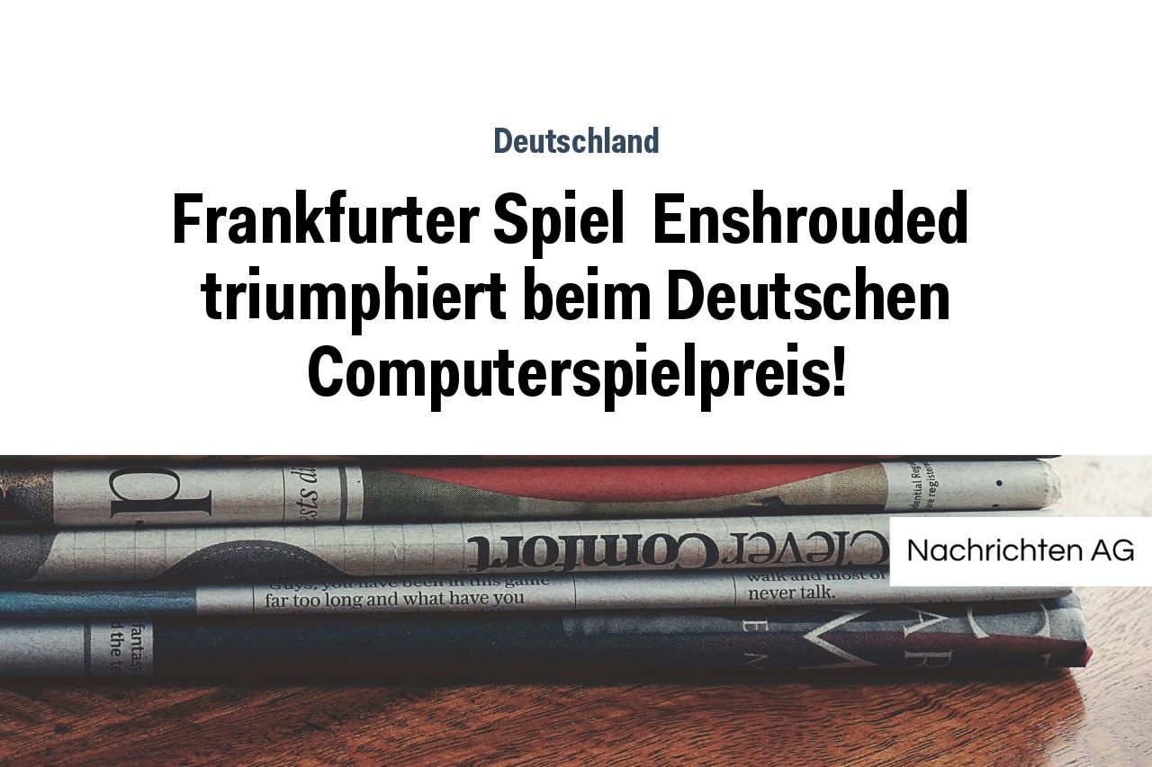Frankfurter Spiel  Enshrouded  triumphiert beim Deutschen Computerspielpreis!