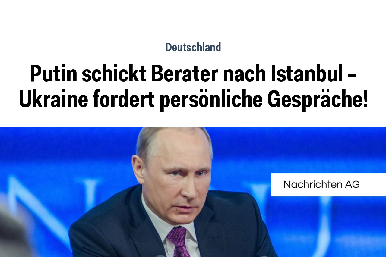 Putin schickt Berater nach Istanbul – Ukraine fordert persönliche Gespräche!