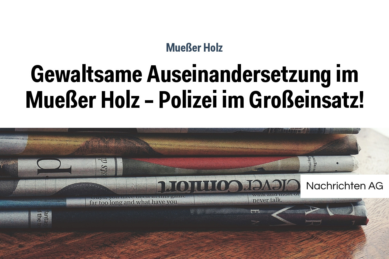 Gewaltsame Auseinandersetzung im Mueßer Holz – Polizei im Großeinsatz!