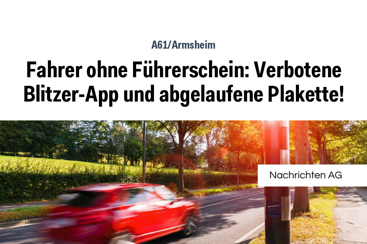 Fahrer ohne Führerschein: Verbotene Blitzer-App und abgelaufene Plakette!