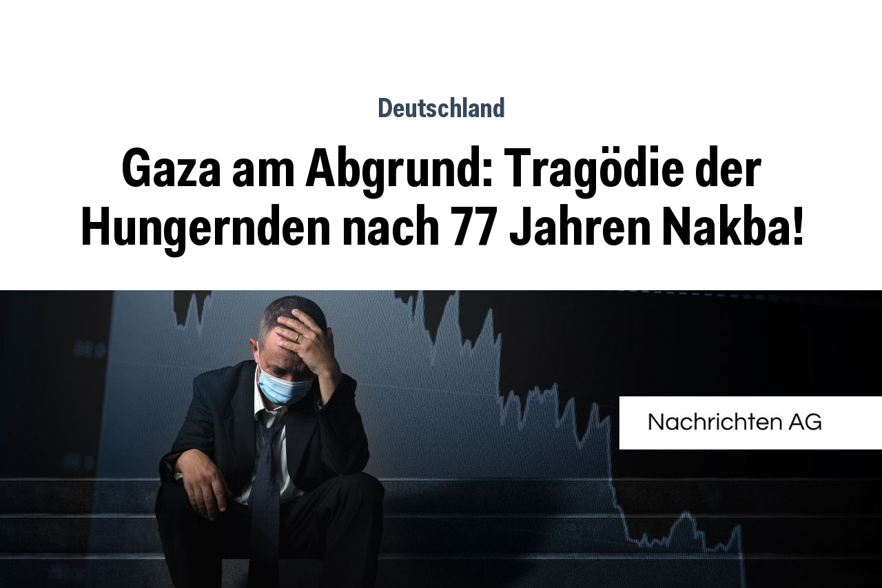 Gaza am Abgrund: Tragödie der Hungernden nach 77 Jahren Nakba!