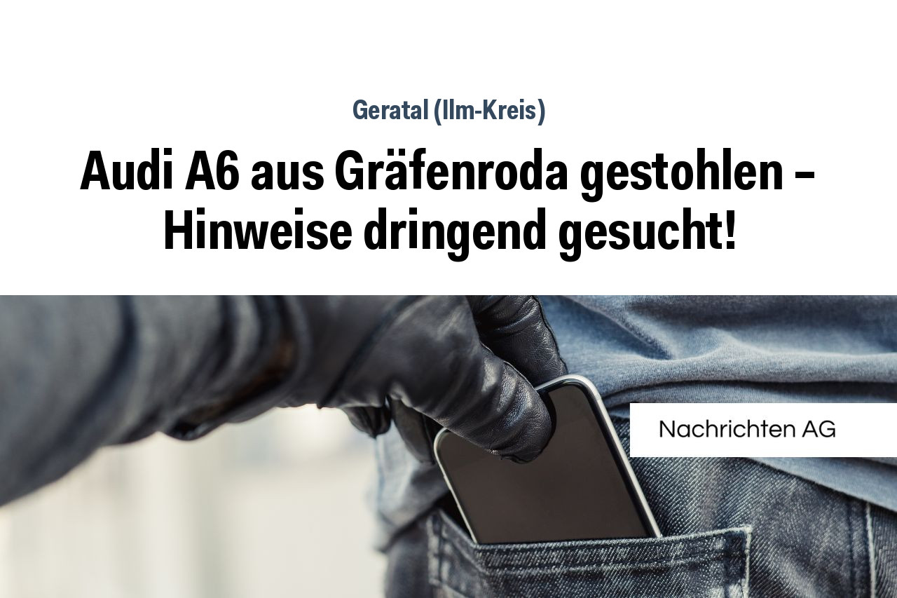 Audi A6 aus Gräfenroda gestohlen – Hinweise dringend gesucht!