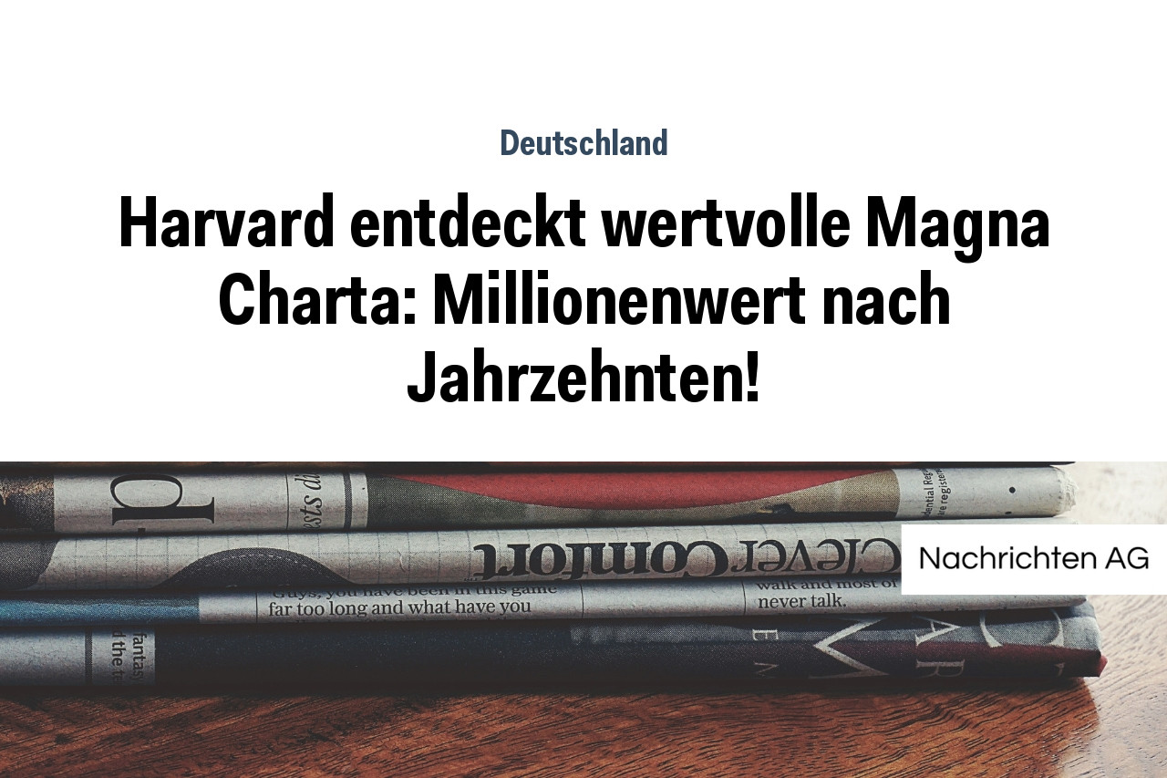 Harvard entdeckt wertvolle Magna Charta: Millionenwert nach Jahrzehnten!