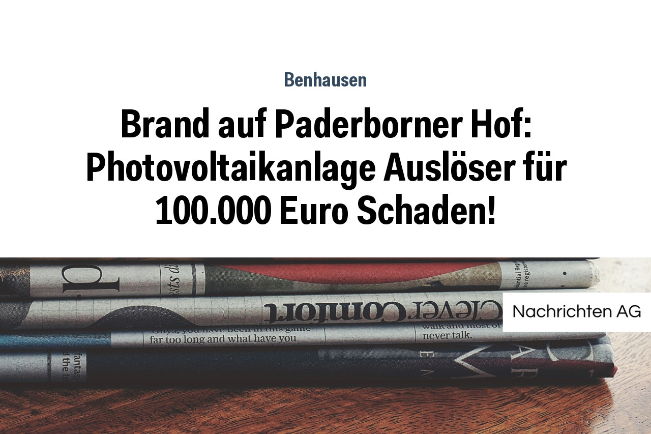 Brand auf Paderborner Hof: Photovoltaikanlage Auslöser für 100.000 Euro Schaden!