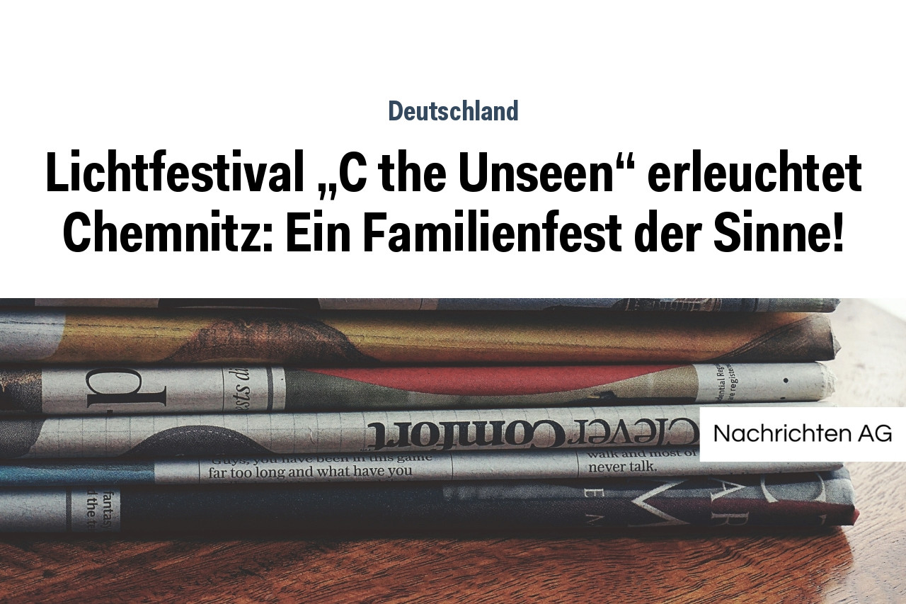 Lichtfestival „C the Unseen“ erleuchtet Chemnitz: Ein Familienfest der Sinne!