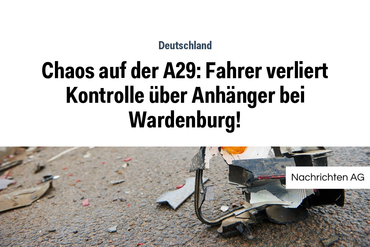 Chaos auf der A29: Fahrer verliert Kontrolle über Anhänger bei Wardenburg!