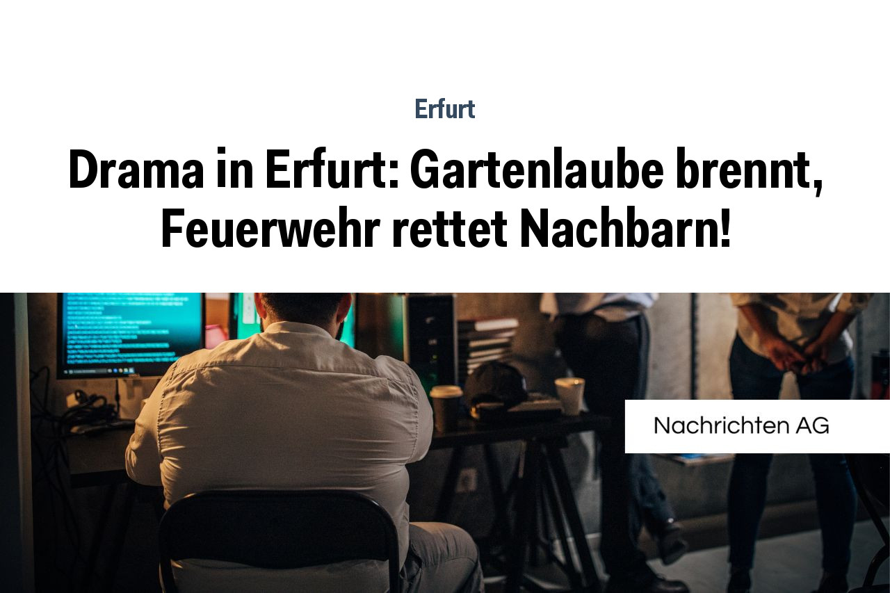 Drama in Erfurt: Gartenlaube brennt, Feuerwehr rettet Nachbarn!