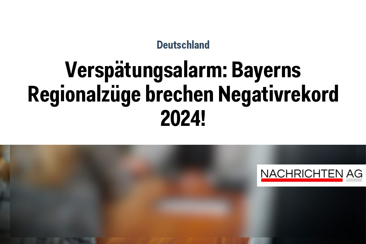 Verspätungsalarm: Bayerns Regionalzüge brechen Negativrekord 2024!