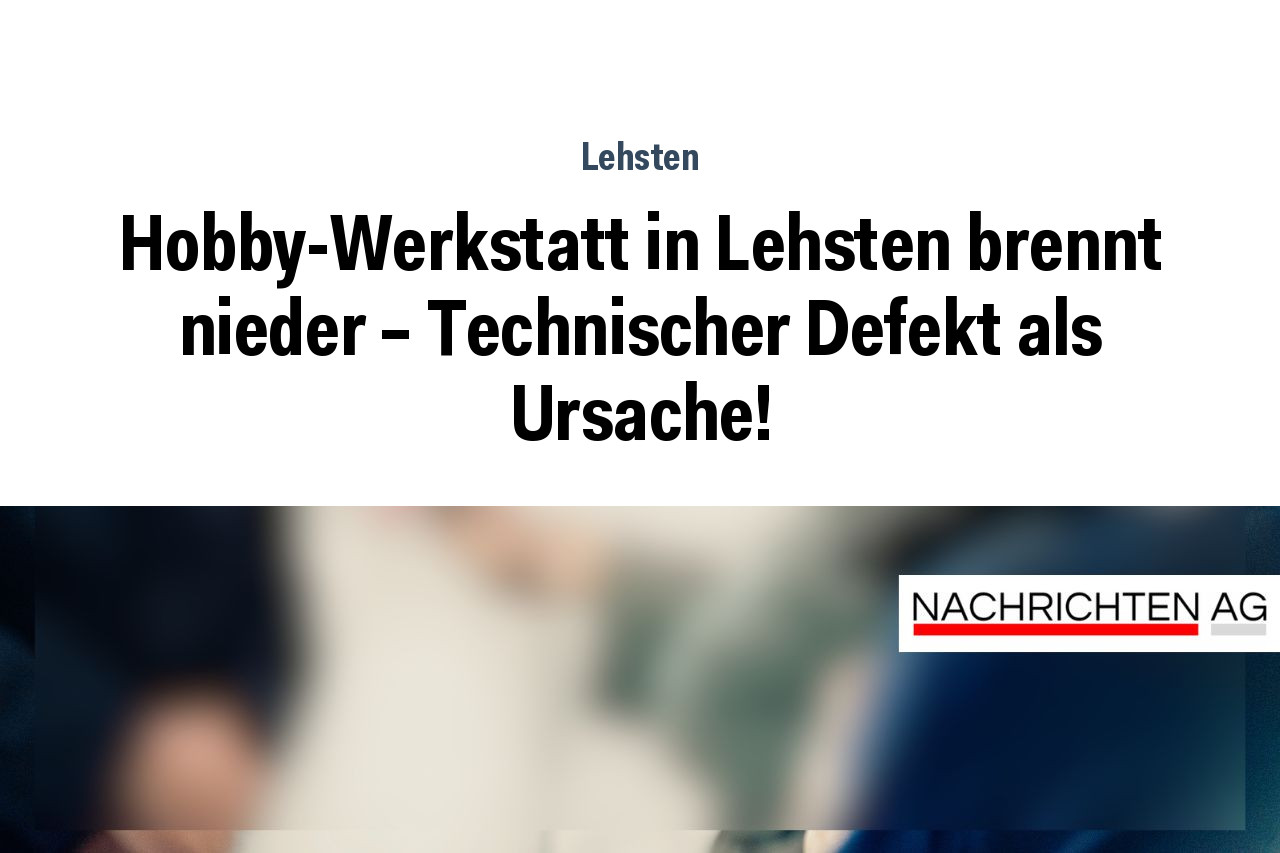 Hobby-Werkstatt in Lehsten brennt nieder – Technischer Defekt als Ursache!
