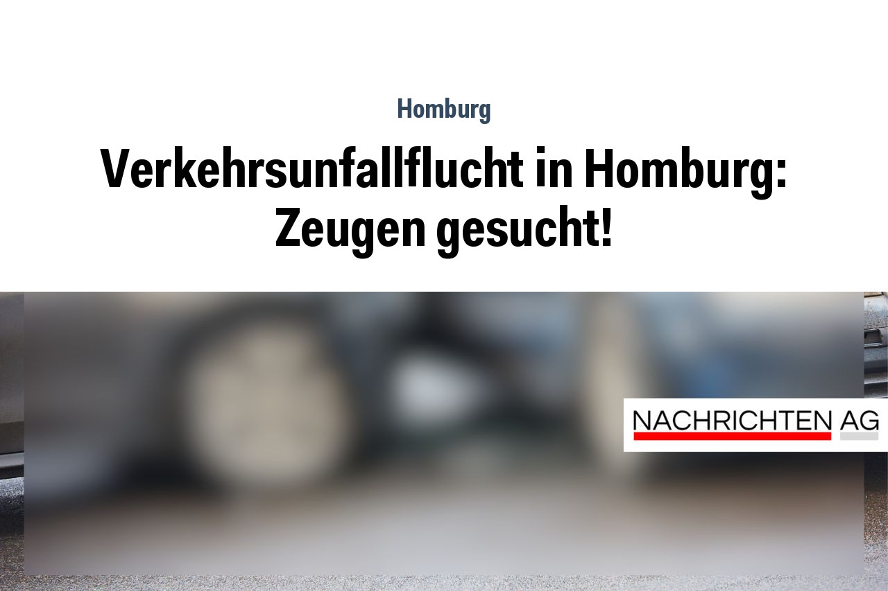 Verkehrsunfallflucht in Homburg: Zeugen gesucht!