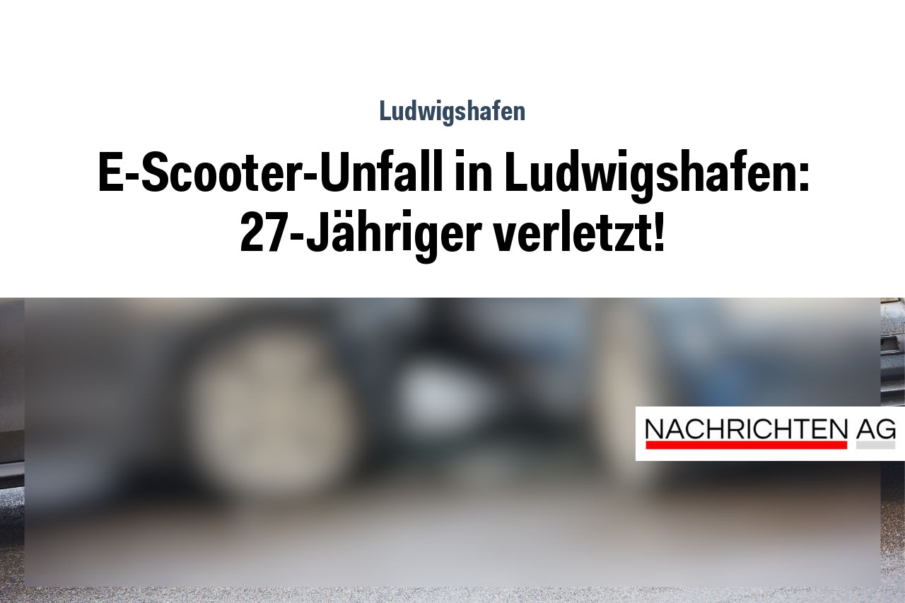 E-Scooter-Unfall in Ludwigshafen: 27-Jähriger verletzt!