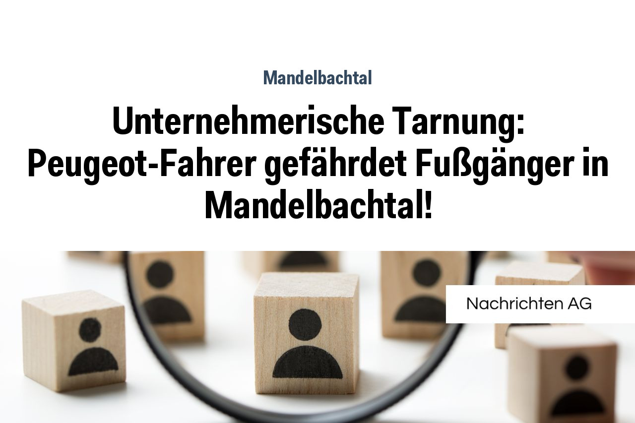 Unternehmerische Tarnung: Peugeot-Fahrer gefährdet Fußgänger in Mandelbachtal!