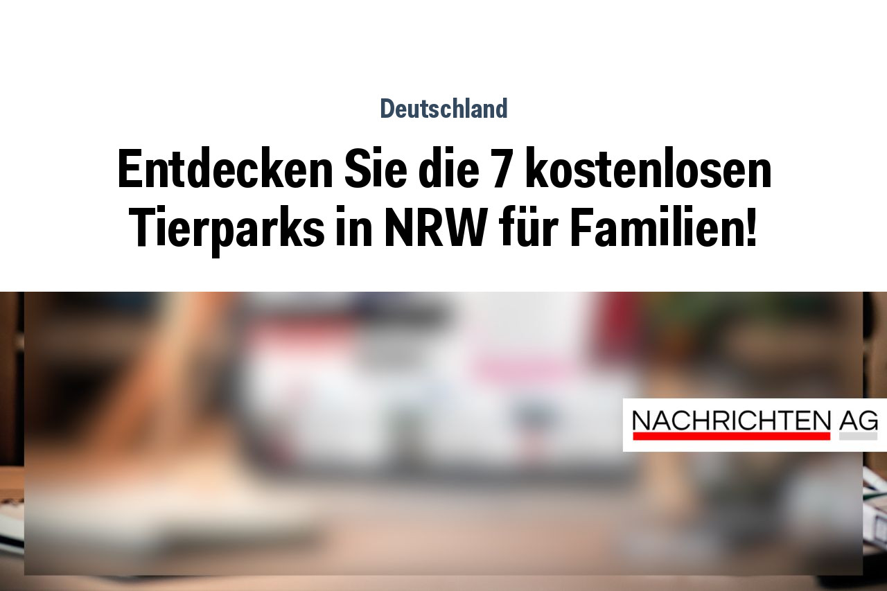 Entdecken Sie die 7 kostenlosen Tierparks in NRW für Familien!