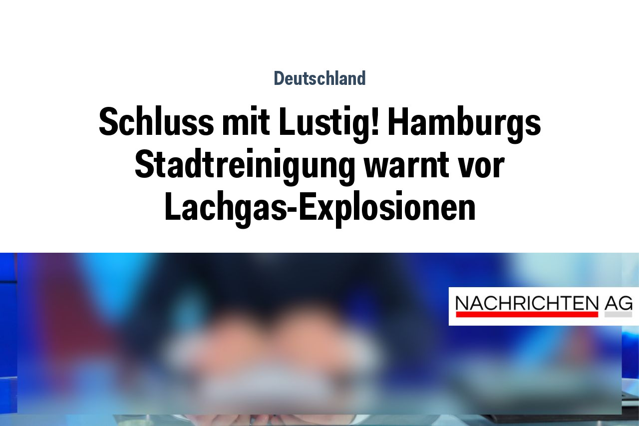 Schluss mit Lustig! Hamburgs Stadtreinigung warnt vor Lachgas-Explosionen