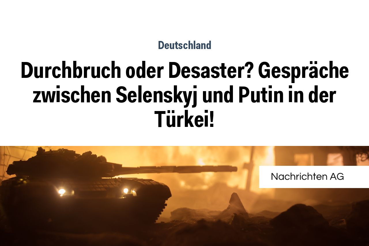 Durchbruch oder Desaster? Gespräche zwischen Selenskyj und Putin in der Türkei!