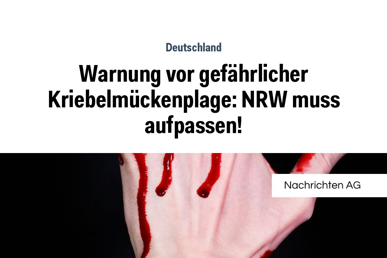 Warnung vor gefährlicher Kriebelmückenplage: NRW muss aufpassen!