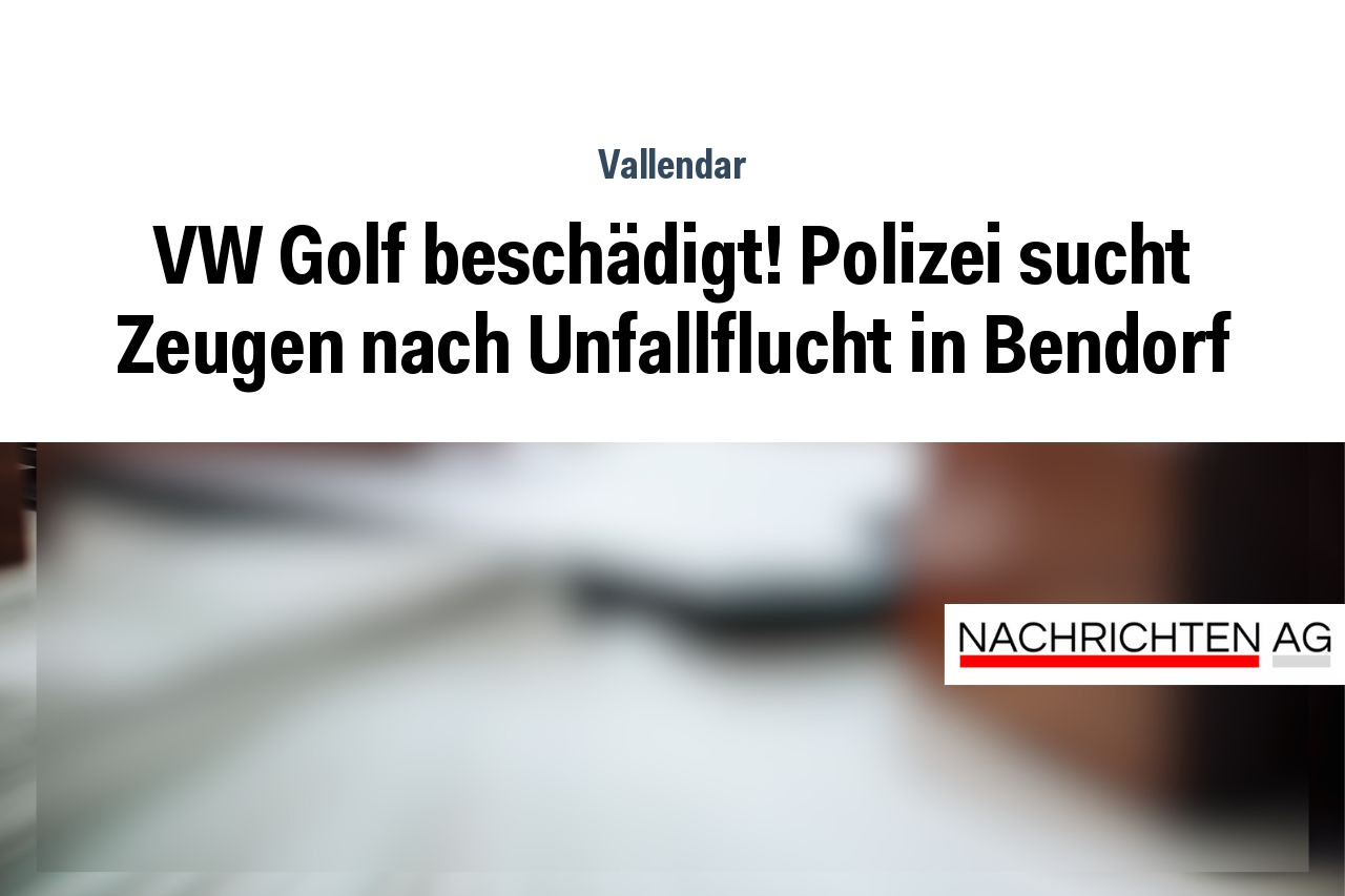VW Golf beschädigt! Polizei sucht Zeugen nach Unfallflucht in Bendorf