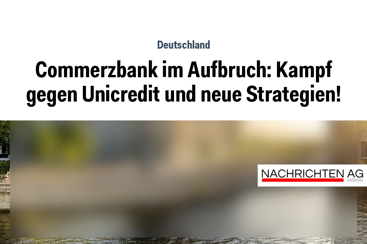 Commerzbank im Aufbruch: Kampf gegen Unicredit und neue Strategien!