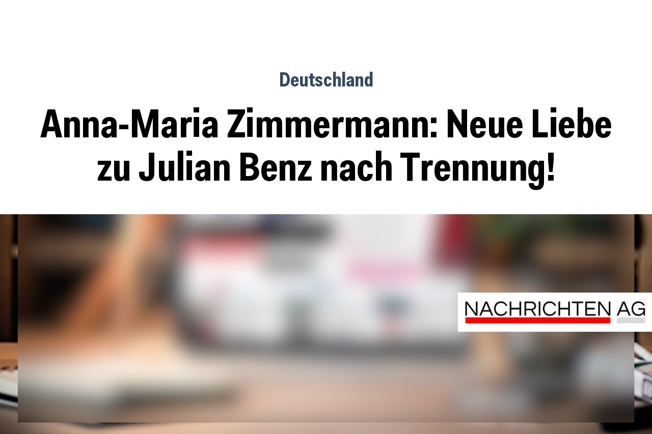 Anna-Maria Zimmermann: Neue Liebe zu Julian Benz nach Trennung!