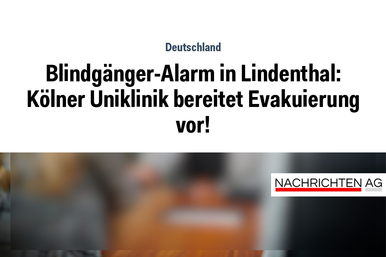Blindgänger-Alarm in Lindenthal: Kölner Uniklinik bereitet Evakuierung vor!
