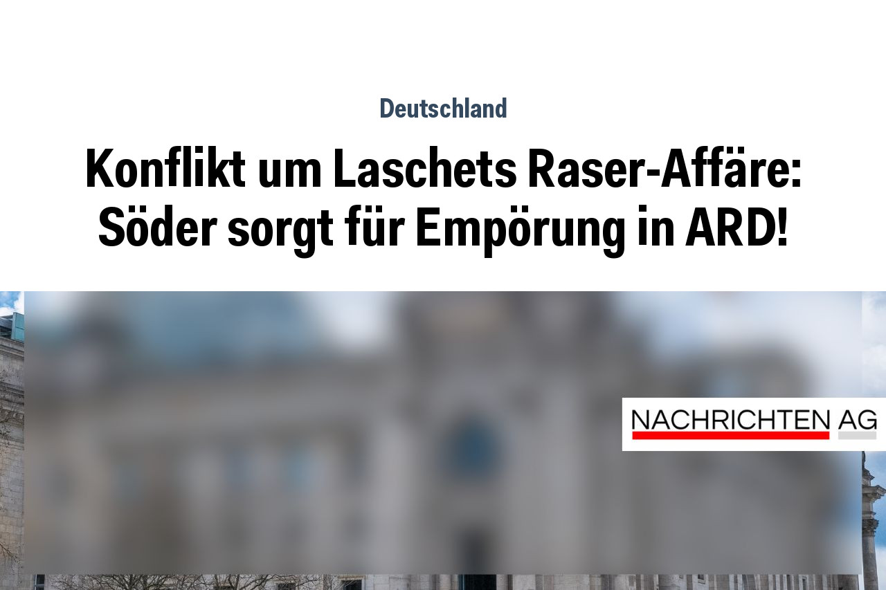 Konflikt um Laschets Raser-Affäre: Söder sorgt für Empörung in ARD!