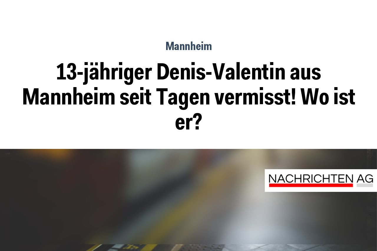 13-jähriger Denis-Valentin aus Mannheim seit Tagen vermisst! Wo ist er?