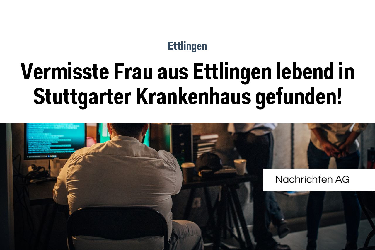 Vermisste Frau aus Ettlingen lebend in Stuttgarter Krankenhaus gefunden!