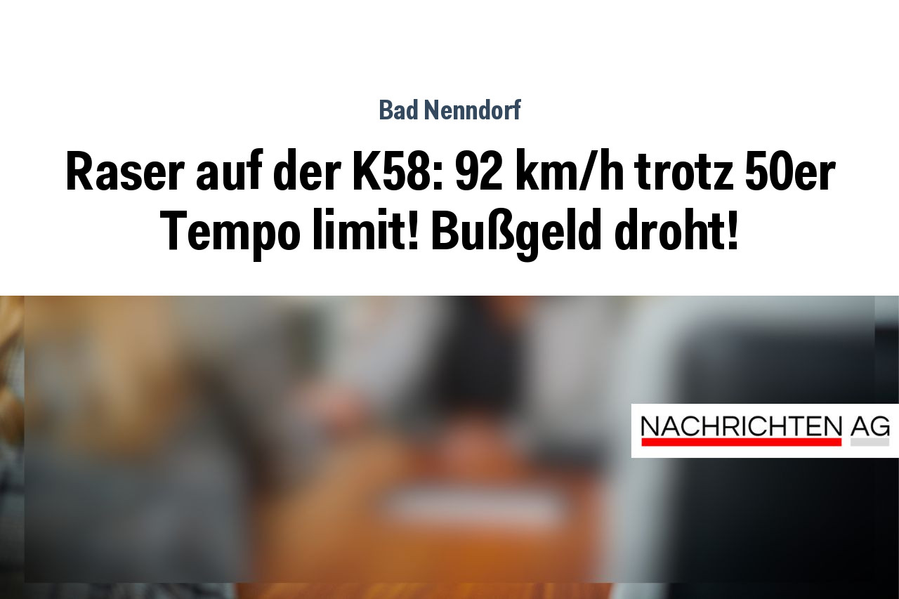 Raser auf der K58: 92 km/h trotz 50er Tempo limit! Bußgeld droht!