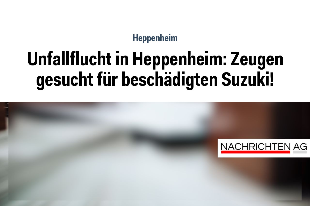 Unfallflucht in Heppenheim: Zeugen gesucht für beschädigten Suzuki!