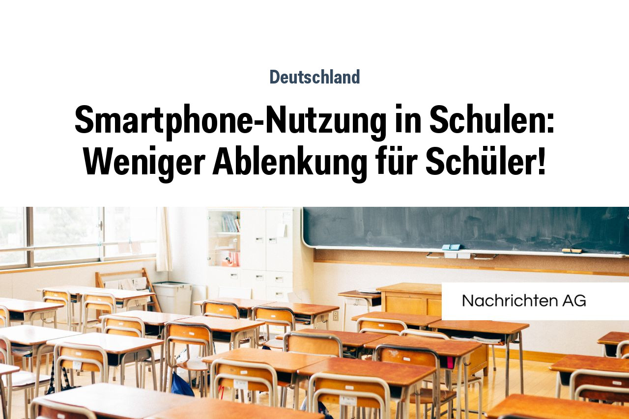 Smartphone-Nutzung in Schulen: Weniger Ablenkung für Schüler!