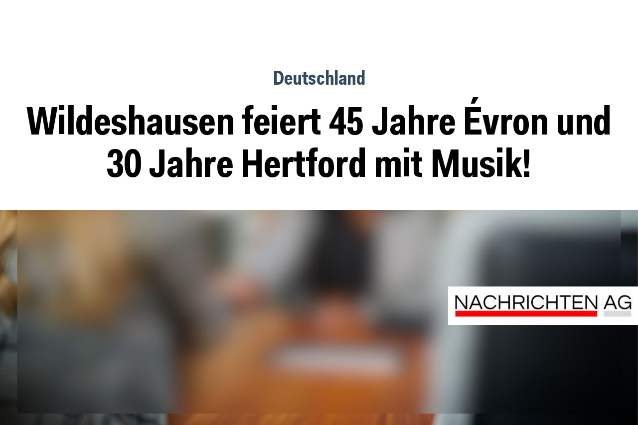 Wildeshausen feiert 45 Jahre Évron und 30 Jahre Hertford mit Musik!