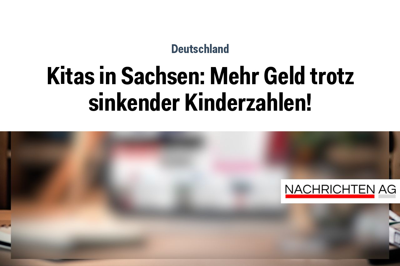 Kitas in Sachsen: Mehr Geld trotz sinkender Kinderzahlen!