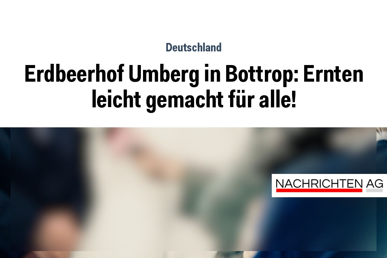 Erdbeerhof Umberg in Bottrop: Ernten leicht gemacht für alle!